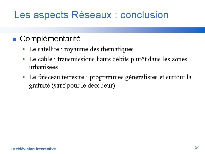 Les aspects Réseaux : conclusion n Complémentarité • Le satellite : royaume des thématiques