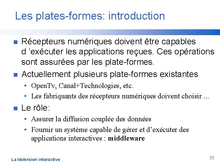Les plates-formes: introduction n n Récepteurs numériques doivent être capables d ’exécuter les applications