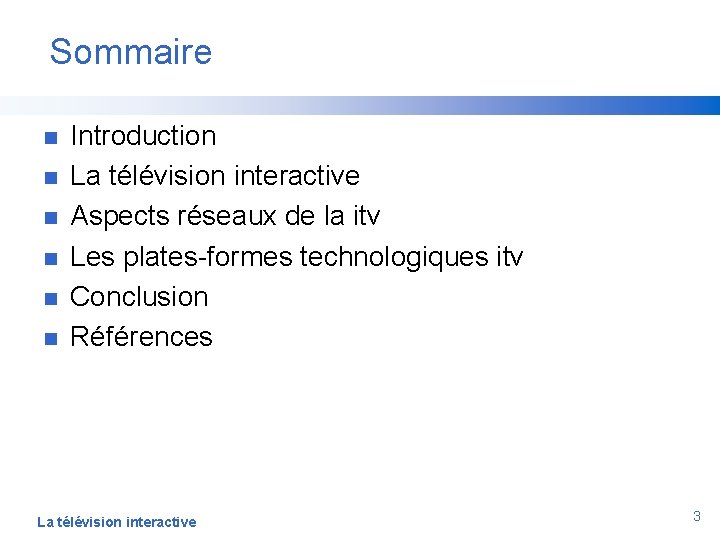 Sommaire n n n Introduction La télévision interactive Aspects réseaux de la itv Les