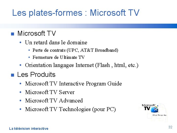 Les plates-formes : Microsoft TV n Microsoft TV • Un retard dans le domaine