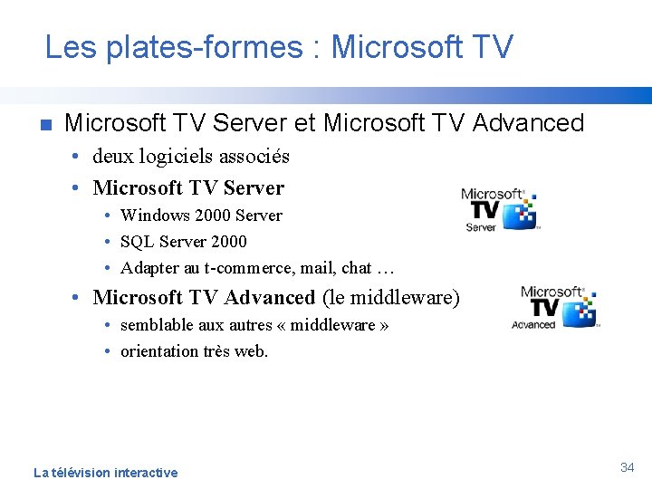Les plates-formes : Microsoft TV n Microsoft TV Server et Microsoft TV Advanced •