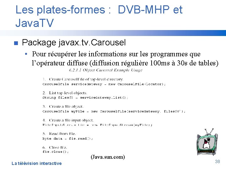 Les plates-formes : DVB-MHP et Java. TV n Package javax. tv. Carousel • Pour