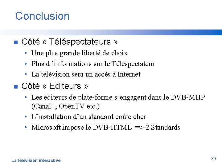 Conclusion n Côté « Téléspectateurs » • Une plus grande liberté de choix •