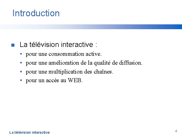Introduction n La télévision interactive : • • pour une consommation active. pour une