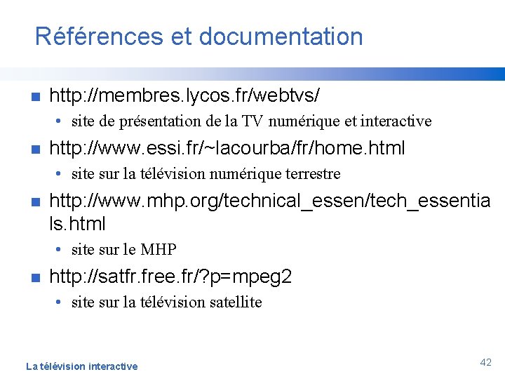 Références et documentation n http: //membres. lycos. fr/webtvs/ • site de présentation de la