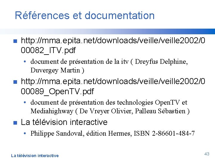 Références et documentation n http: //mma. epita. net/downloads/veille 2002/0 00082_ITV. pdf • document de
