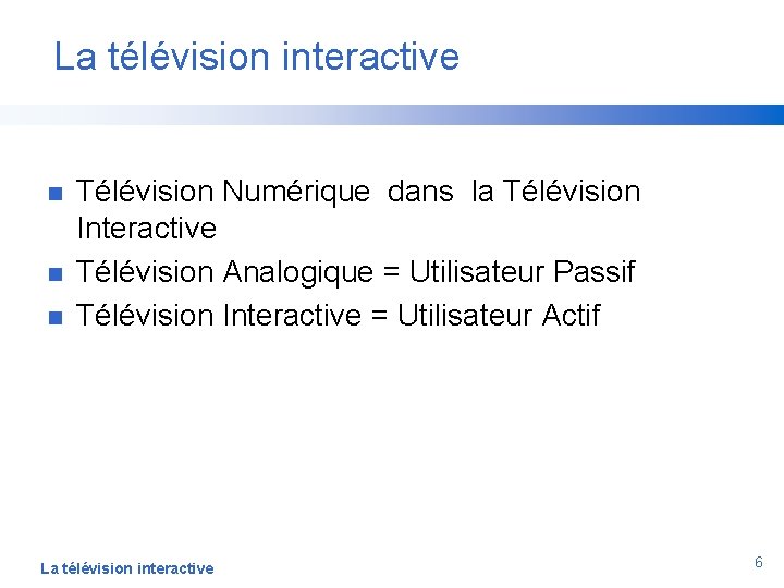La télévision interactive n n n Télévision Numérique dans la Télévision Interactive Télévision Analogique