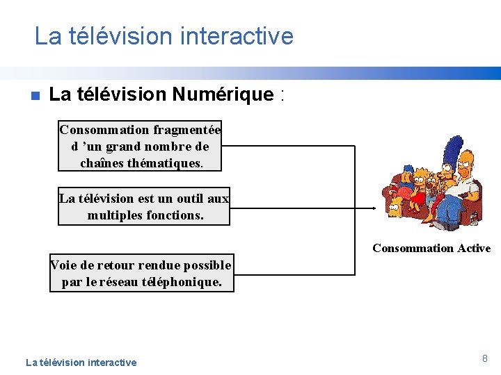 La télévision interactive n La télévision Numérique : Consommation fragmentée d ’un grand nombre