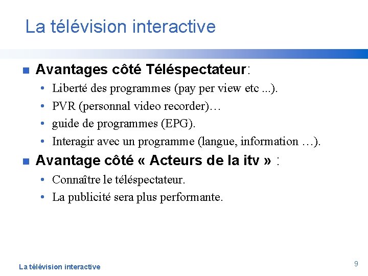 La télévision interactive n Avantages côté Téléspectateur: • • n Liberté des programmes (pay