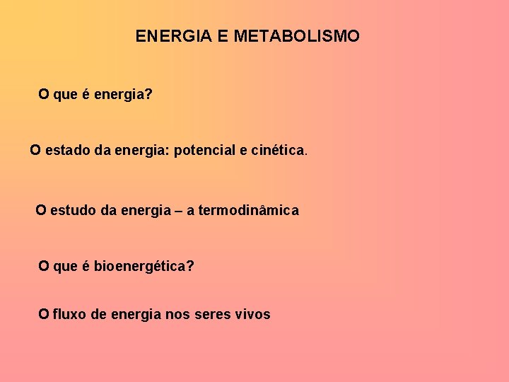 ENERGIA E METABOLISMO O que é energia? O estado da energia: potencial e cinética.