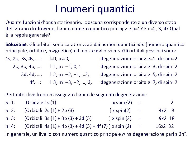 I numeri quantici Quante funzioni d’onda stazionarie, ciascuna corrispondente a un diverso stato dell’atomo