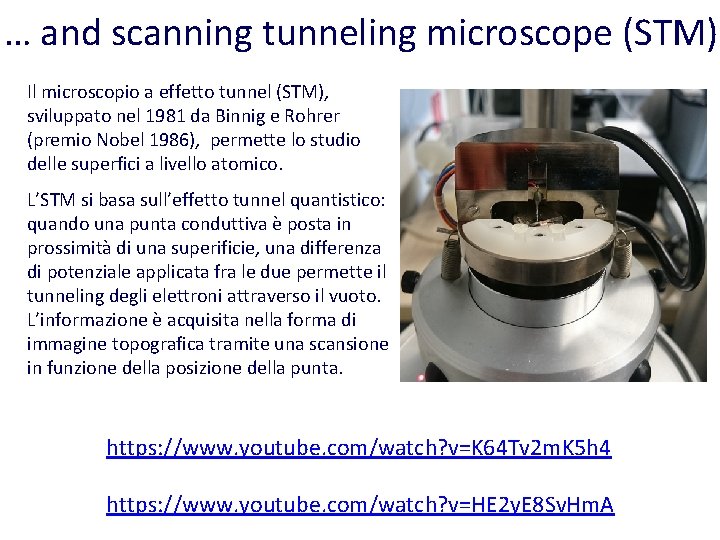 … and scanning tunneling microscope (STM) Il microscopio a effetto tunnel (STM), sviluppato nel