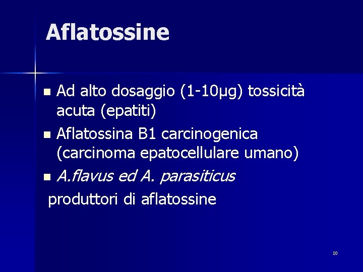 Aflatossine Ad alto dosaggio (1 -10µg) tossicità acuta (epatiti) n Aflatossina B 1 carcinogenica