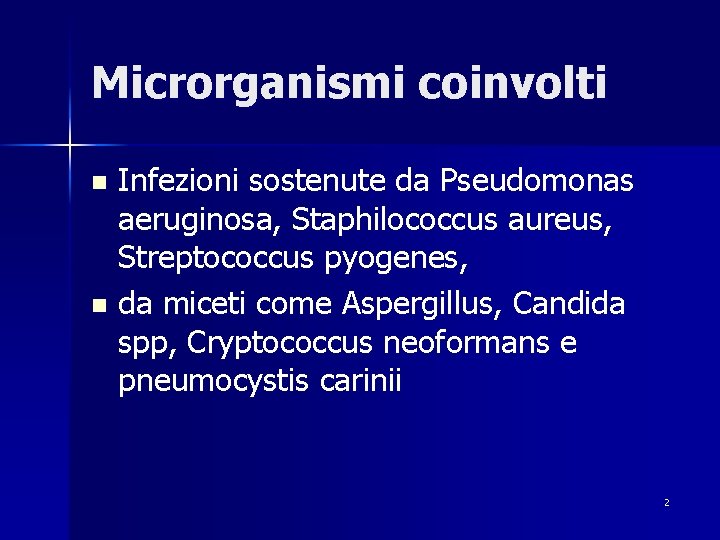 Microrganismi coinvolti Infezioni sostenute da Pseudomonas aeruginosa, Staphilococcus aureus, Streptococcus pyogenes, n da miceti