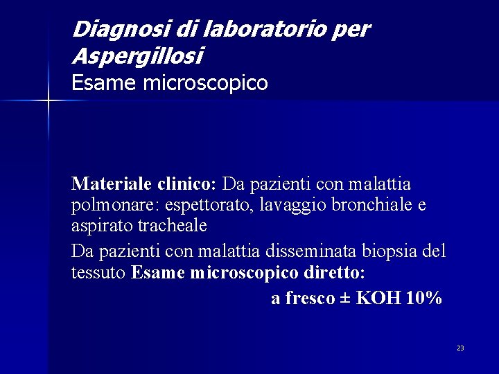 Diagnosi di laboratorio per Aspergillosi Esame microscopico Materiale clinico: Da pazienti con malattia polmonare:
