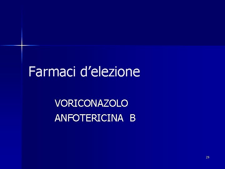 Farmaci d’elezione VORICONAZOLO ANFOTERICINA B 29 