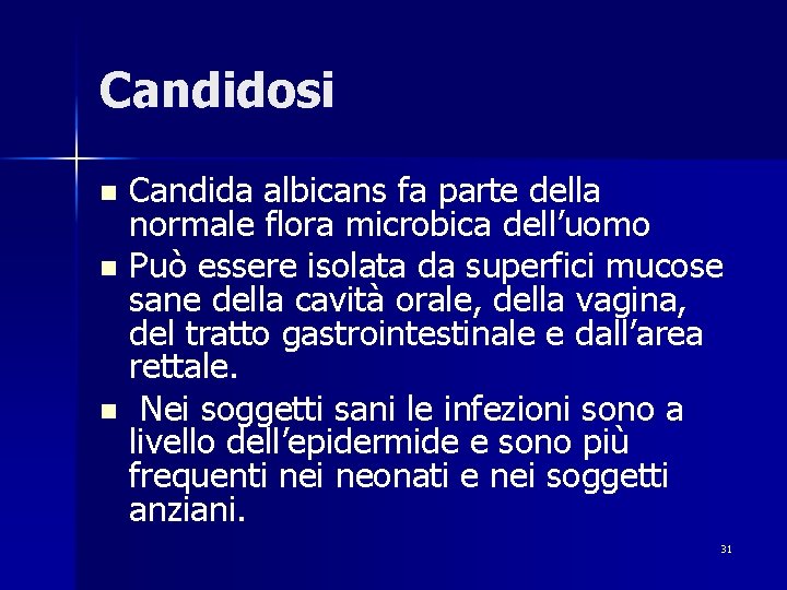 Candidosi Candida albicans fa parte della normale flora microbica dell’uomo n Può essere isolata