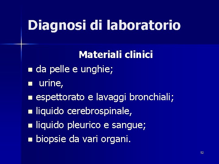 Diagnosi di laboratorio Materiali clinici n da pelle e unghie; n urine, n espettorato