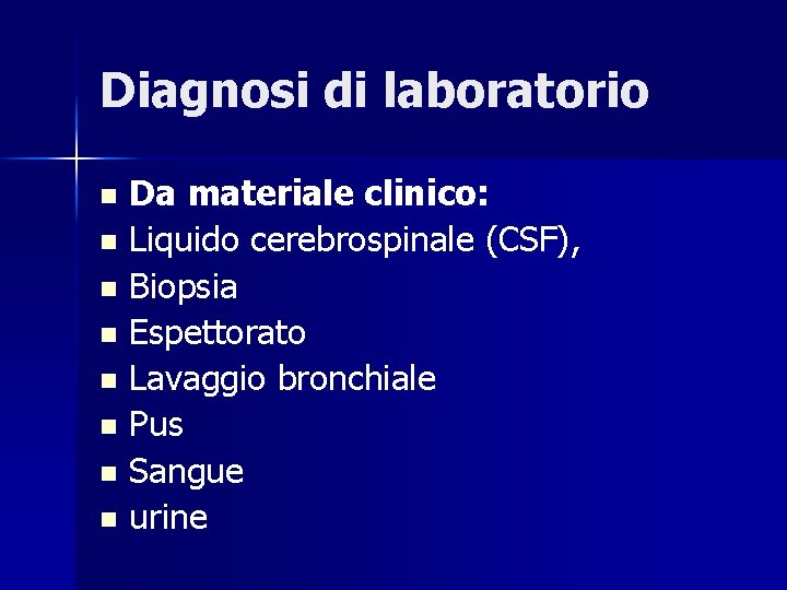 Diagnosi di laboratorio Da materiale clinico: n Liquido cerebrospinale (CSF), n Biopsia n Espettorato