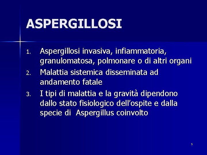 ASPERGILLOSI 1. 2. 3. Aspergillosi invasiva, infiammatoria, granulomatosa, polmonare o di altri organi Malattia
