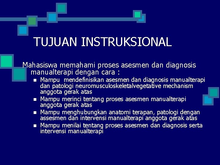 TUJUAN INSTRUKSIONAL Mahasiswa memahami proses asesmen dan diagnosis manualterapi dengan cara : n n