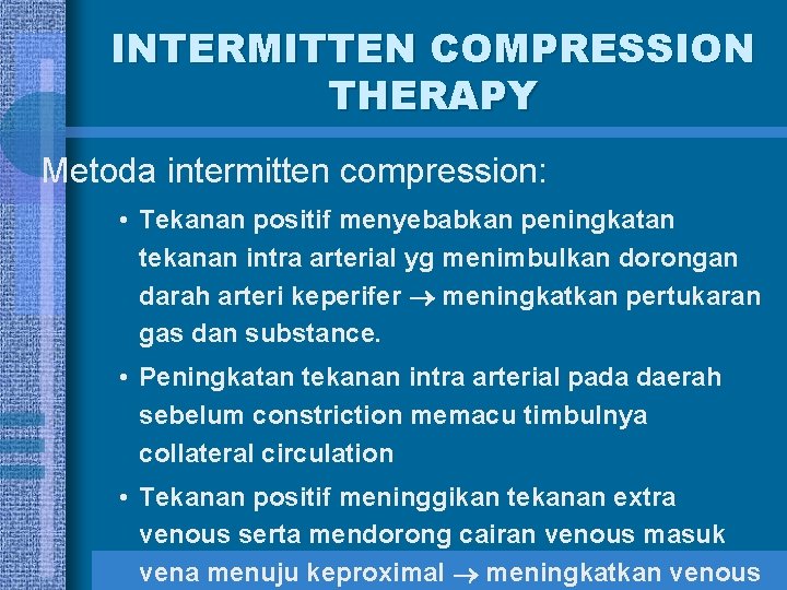 INTERMITTEN COMPRESSION THERAPY Metoda intermitten compression: • Tekanan positif menyebabkan peningkatan tekanan intra arterial