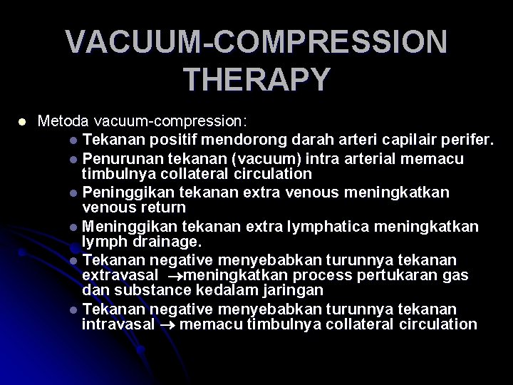 VACUUM-COMPRESSION THERAPY l Metoda vacuum-compression: l Tekanan positif mendorong darah arteri capilair perifer. l