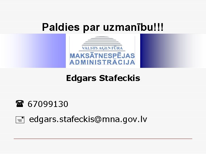 Paldies par uzmanību!!! Edgars Stafeckis 67099130 edgars. stafeckis@mna. gov. lv 