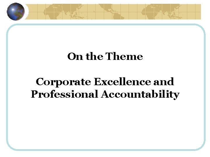 On the Theme Corporate Excellence and Professional Accountability 