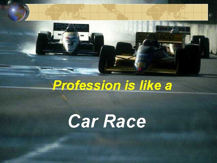 Profession is like a Car Race 