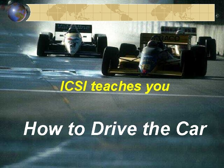 ICSI teaches you How to Drive the Car 