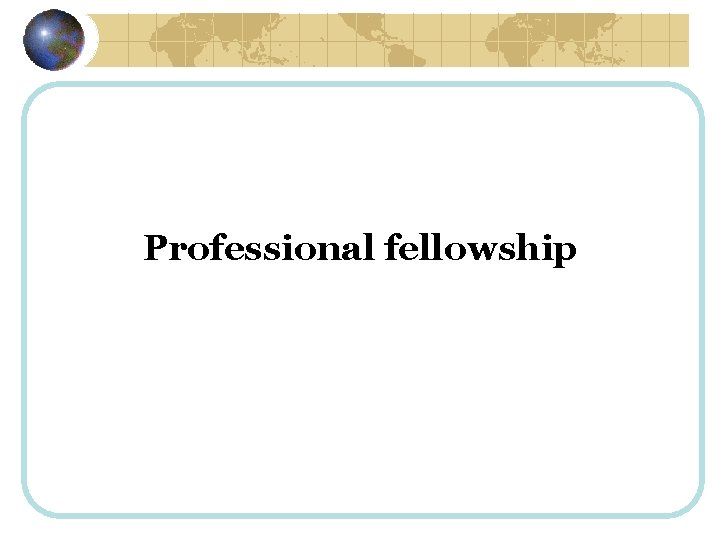 Professional fellowship 