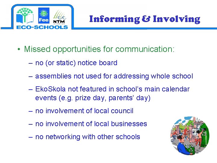 Informing & Involving • Missed opportunities for communication: – no (or static) notice board