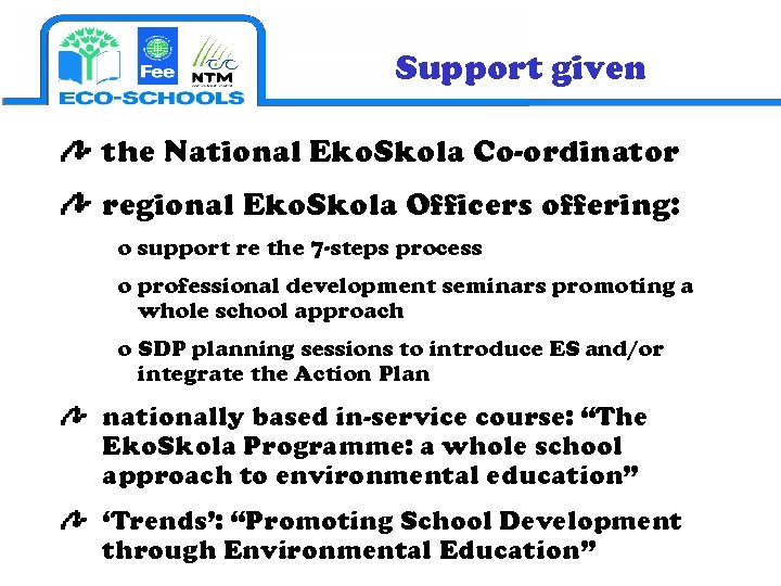 Support given the National Eko. Skola Co-ordinator regional Eko. Skola Officers offering: o support