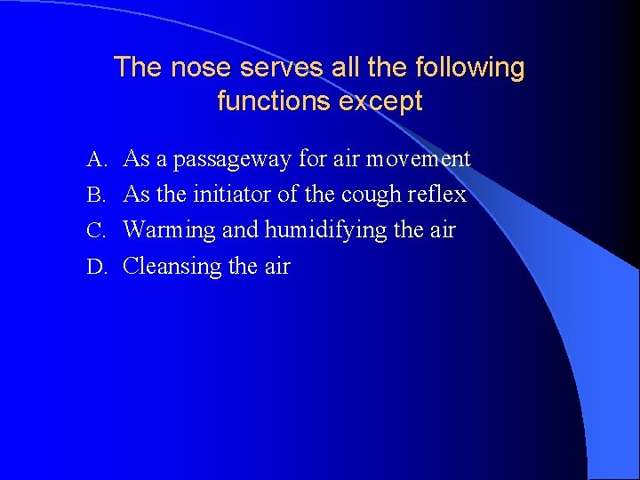 The nose serves all the following functions except A. As a passageway for air