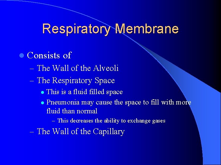 Respiratory Membrane l Consists of – The Wall of the Alveoli – The Respiratory