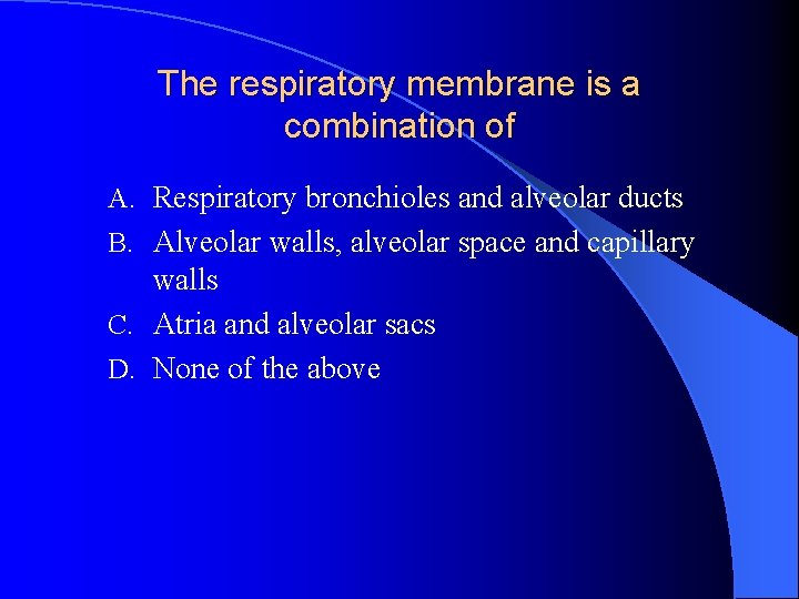 The respiratory membrane is a combination of A. Respiratory bronchioles and alveolar ducts B.