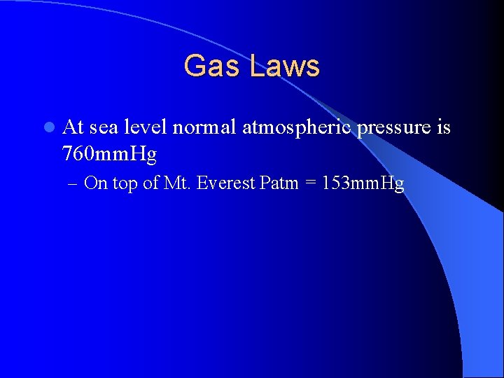 Gas Laws l At sea level normal atmospheric pressure is 760 mm. Hg –