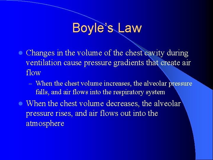 Boyle’s Law l Changes in the volume of the chest cavity during ventilation cause