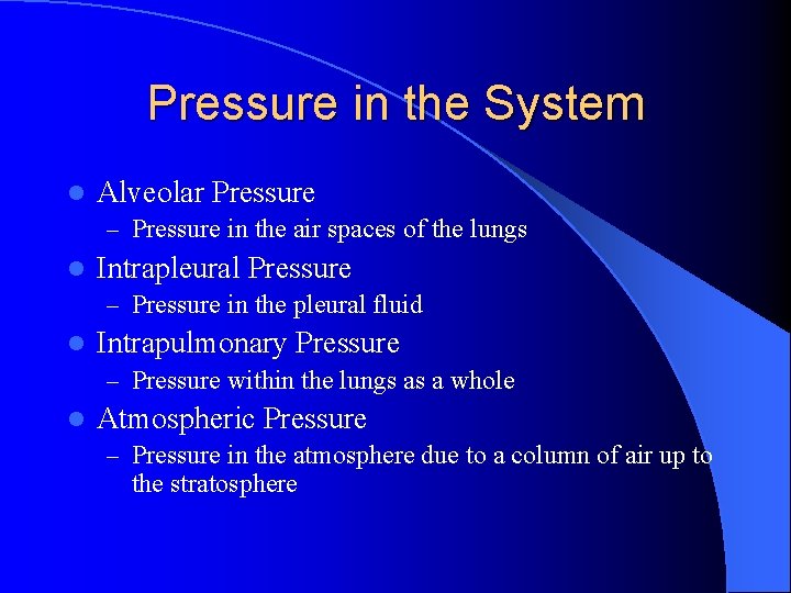 Pressure in the System l Alveolar Pressure – Pressure in the air spaces of