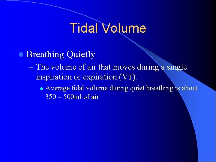 Tidal Volume l Breathing Quietly – The volume of air that moves during a