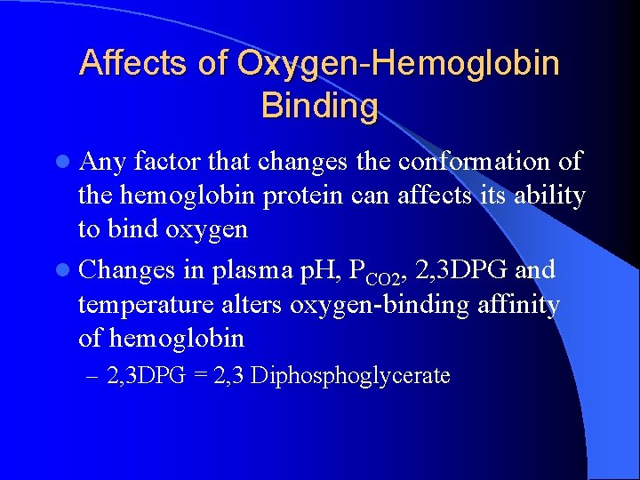 Affects of Oxygen-Hemoglobin Binding l Any factor that changes the conformation of the hemoglobin