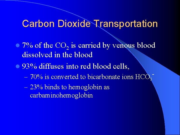 Carbon Dioxide Transportation l 7% of the CO 2 is carried by venous blood