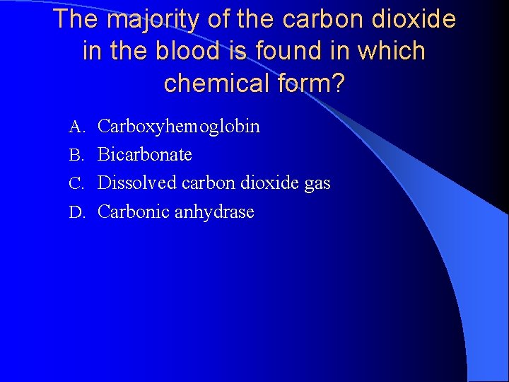 The majority of the carbon dioxide in the blood is found in which chemical