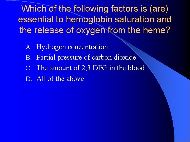 Which of the following factors is (are) essential to hemoglobin saturation and the release