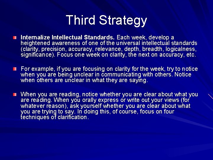 Third Strategy Internalize Intellectual Standards. Each week, develop a heightened awareness of one of