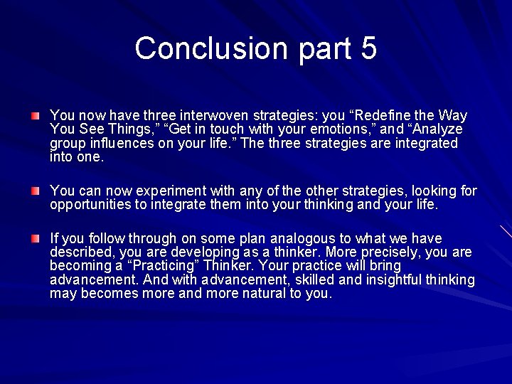 Conclusion part 5 You now have three interwoven strategies: you “Redefine the Way You