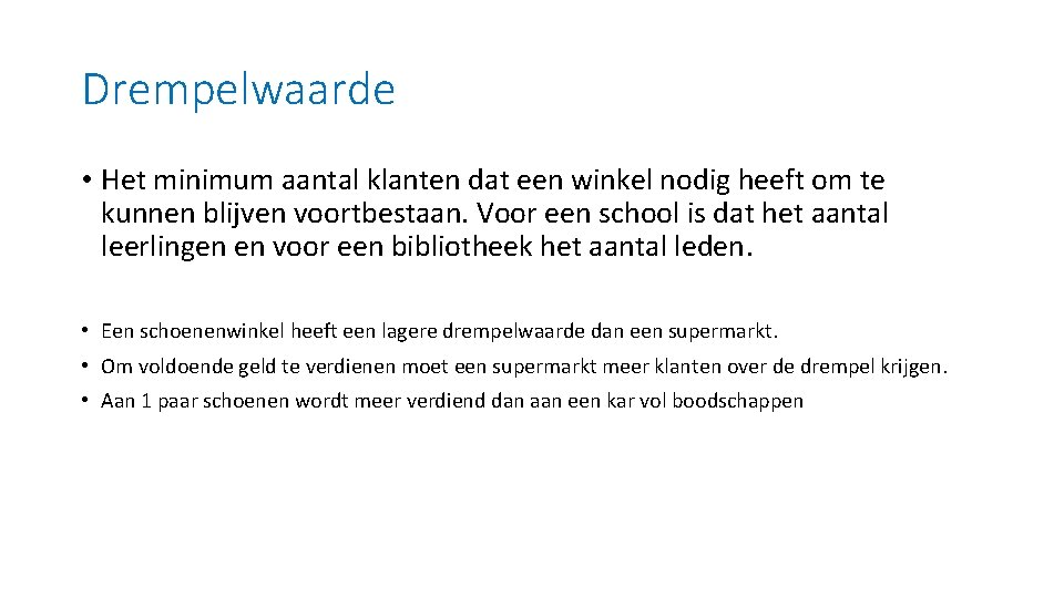 Drempelwaarde • Het minimum aantal klanten dat een winkel nodig heeft om te kunnen