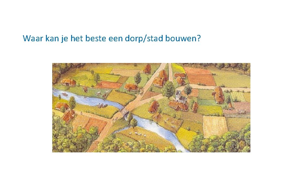 Waar kan je het beste een dorp/stad bouwen? 