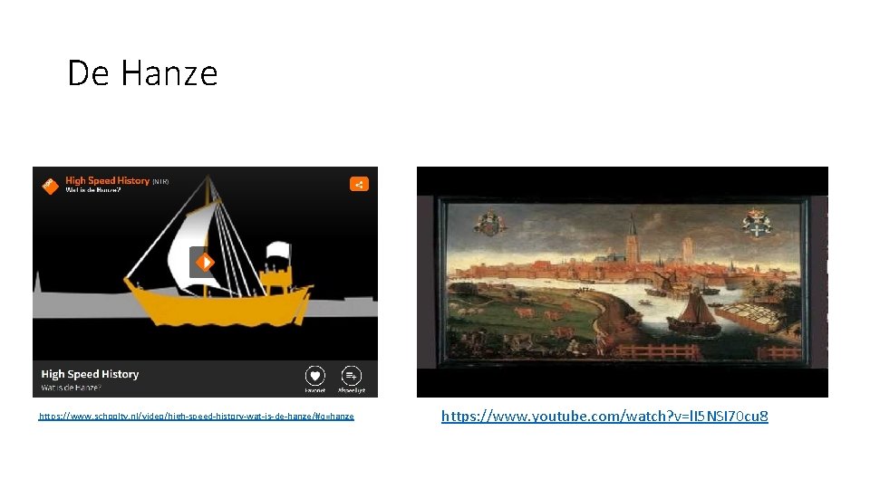 De Hanze https: //www. schooltv. nl/video/high-speed-history-wat-is-de-hanze/#q=hanze https: //www. youtube. com/watch? v=l. I 5 NSI